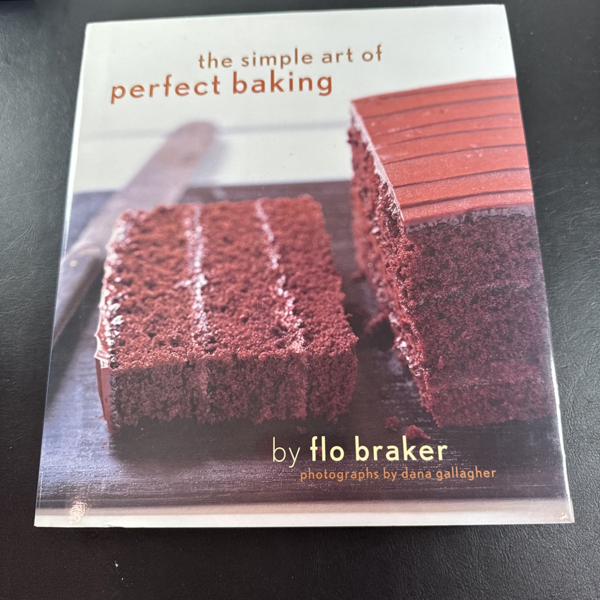 The Simple Art of Perfect Baking hardcover cookbook by Flo Braker published by Chronicle Books.
